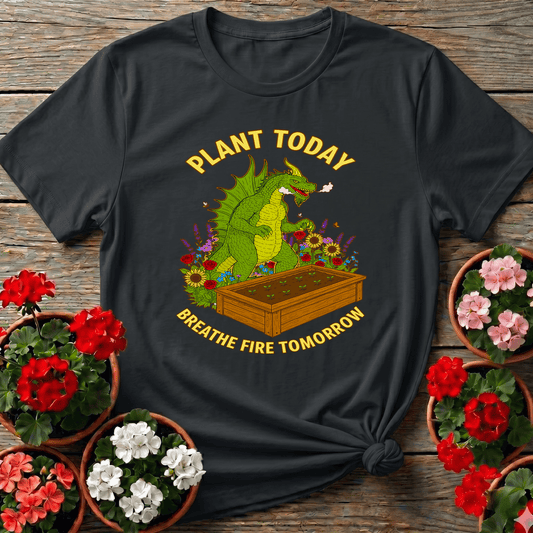 Plant Today Breathe Fire Tomorrow Dragon T-shirt - GardeningTshirts
