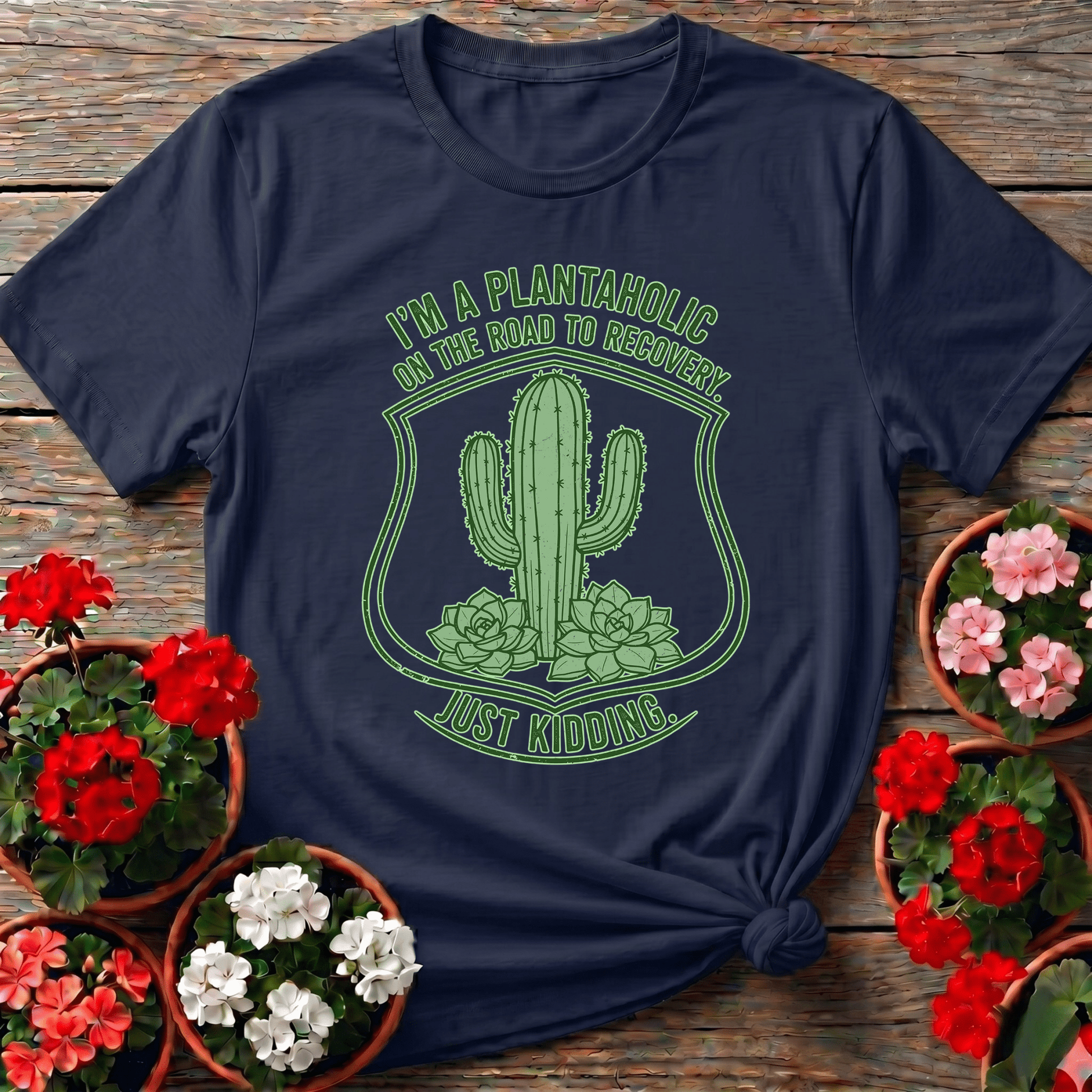 Plantaholic On The Road To Recovery Just Kidding Tee - GardeningTshirts
