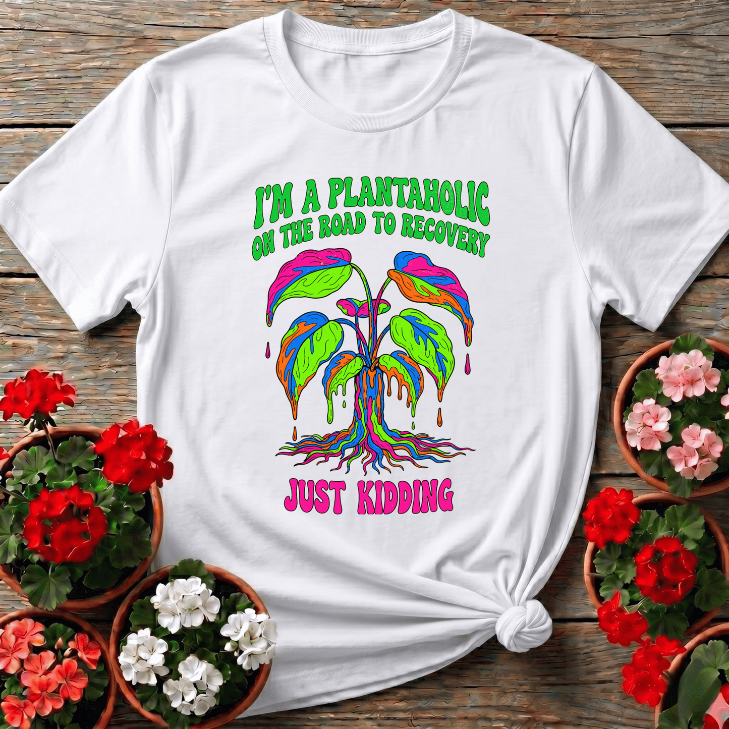 Plantaholic On The Road To Recovery Just Kidding Tee - GardeningTshirts