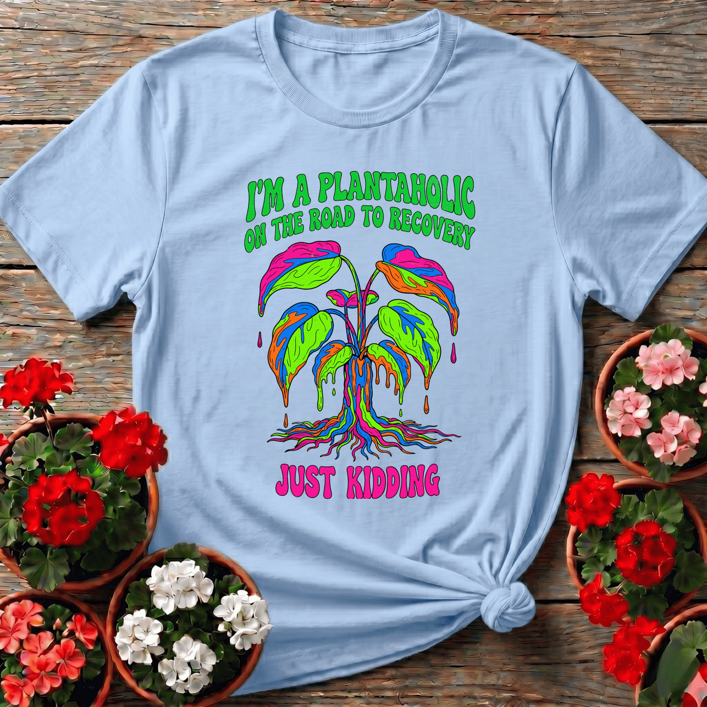 Plantaholic On The Road To Recovery Just Kidding Tee - GardeningTshirts