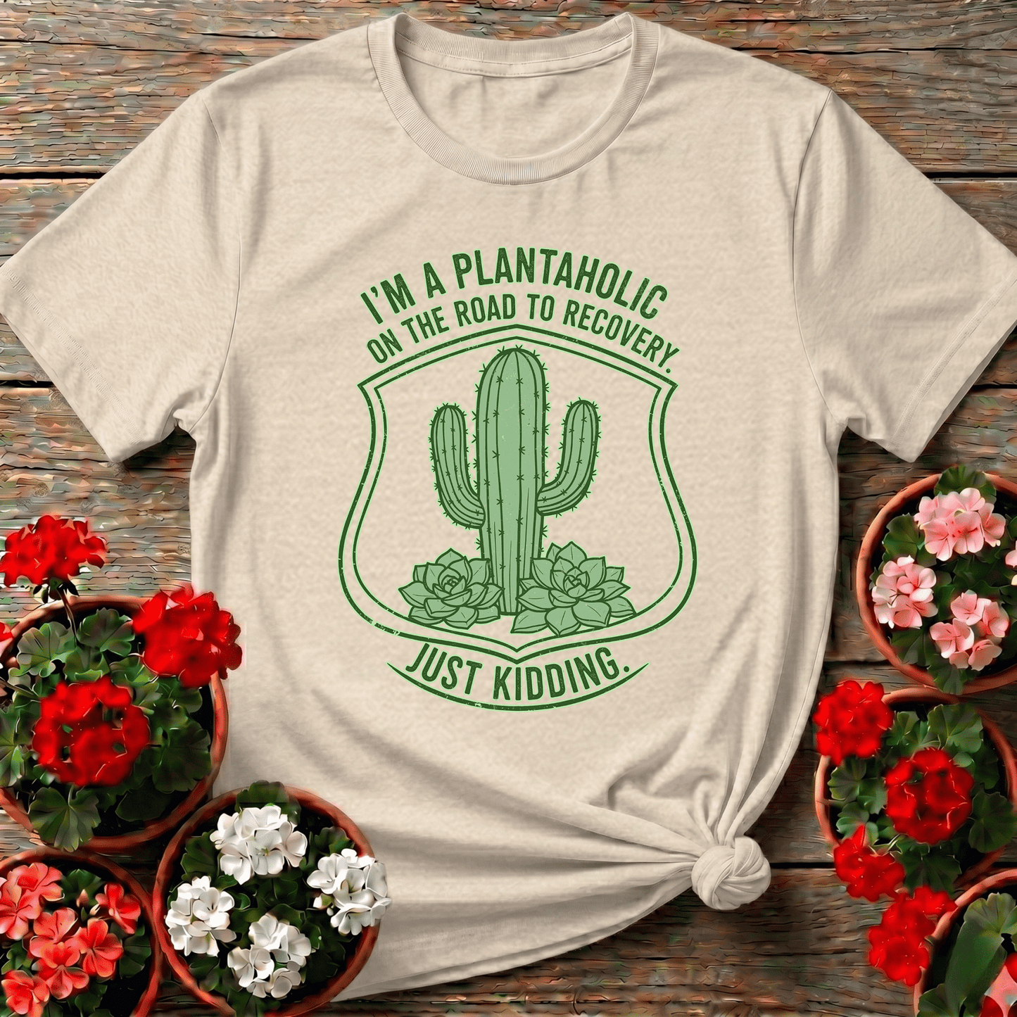 Plantaholic On The Road To Recovery Just Kidding Tee - GardeningTshirts