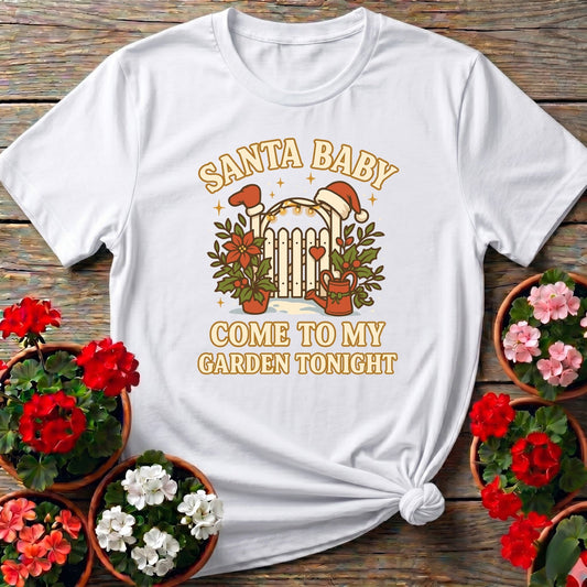 Santa Baby Come To My Garden Tonight Christmas Tee - GardeningTshirts