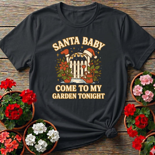 Santa Baby Come To My Garden Tonight Christmas Tee - GardeningTshirts