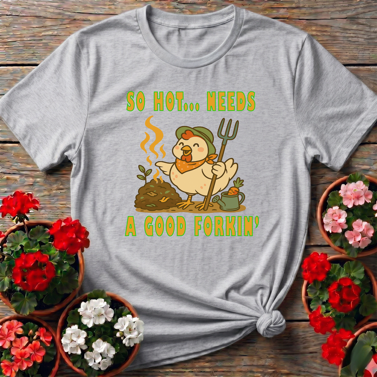 So Hot Needs A Good Forkin' Funny Chicken Gardening Tee - GardeningTshirts