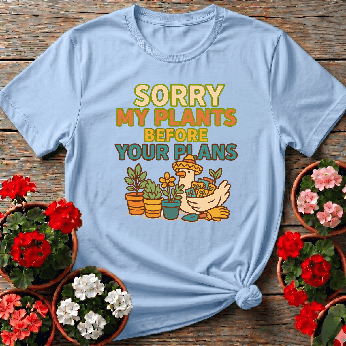 Sorry My Plants Before Your Plans Gardening Tee - GardeningTshirts