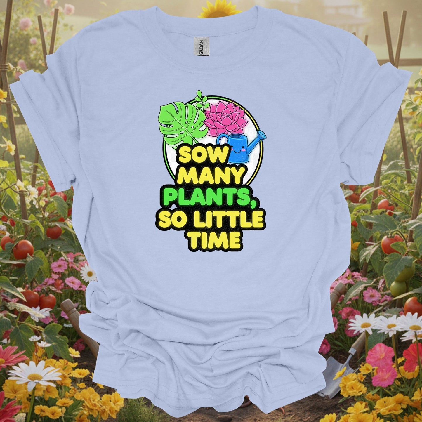 Light Blue shirt showing sow many plants so little time funny for home gardeners