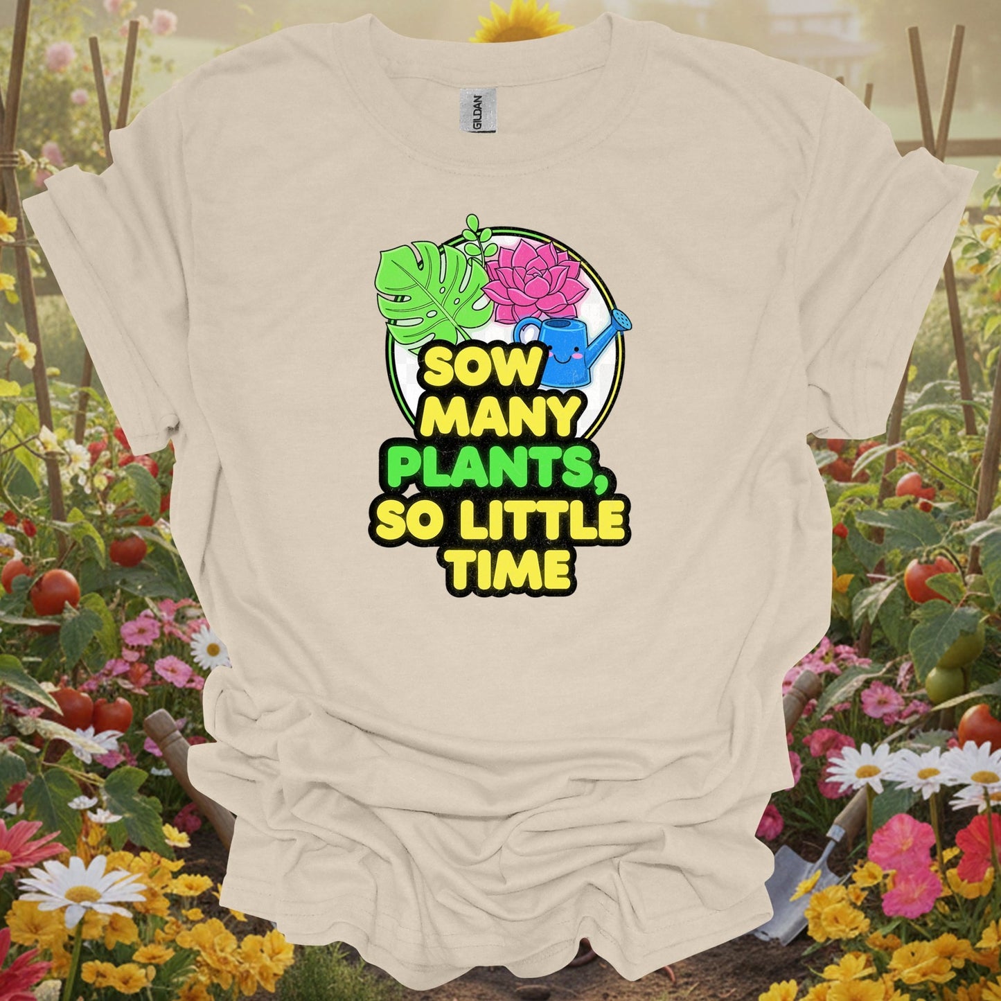 Natural tshirt showing sow many plants so little time funny for people who love plants