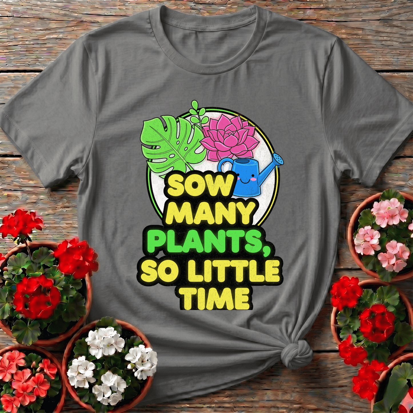Sow Many Plants So Little Time Funny T-shirt - GardeningTshirts