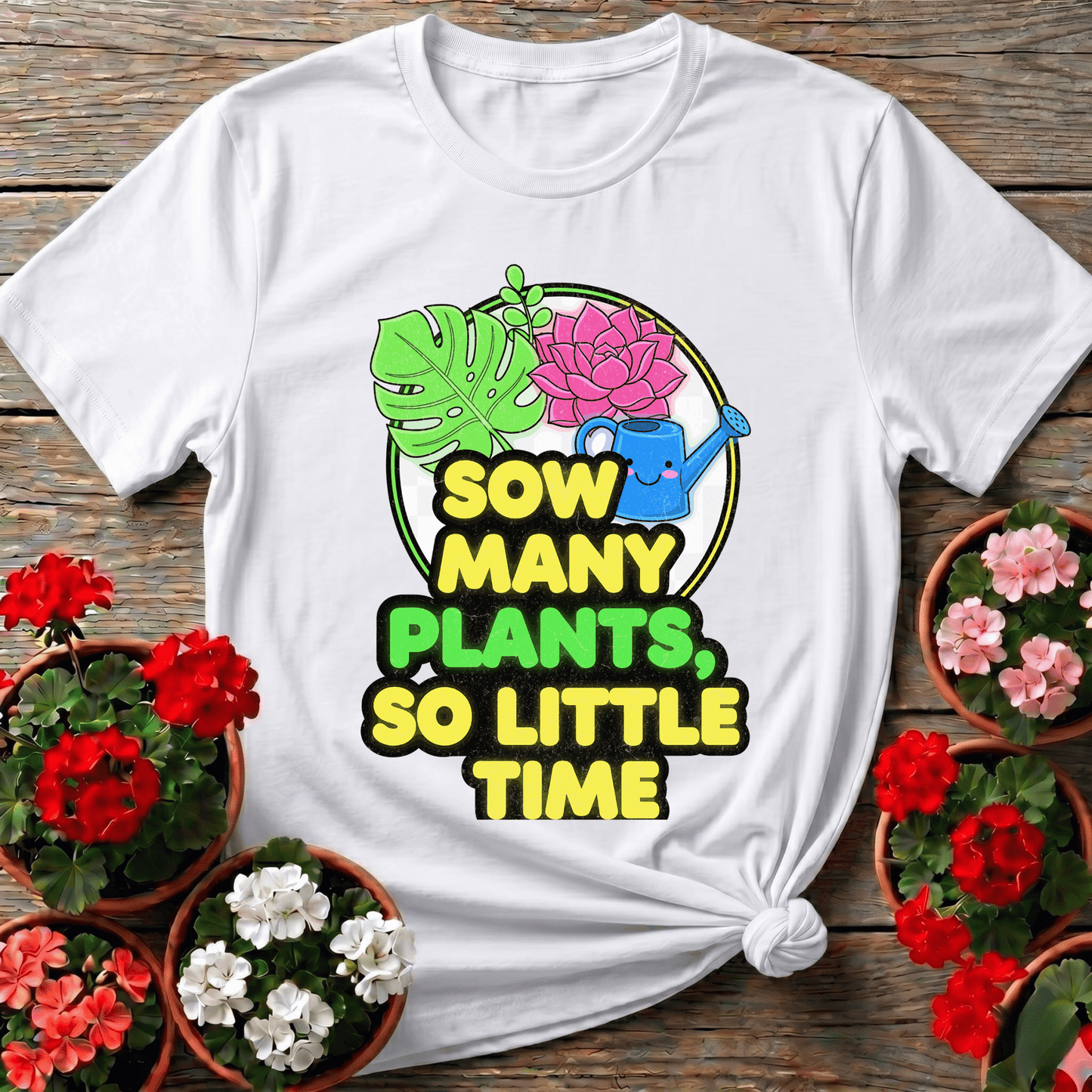 Sow Many Plants So Little Time Funny T-shirt - GardeningTshirts