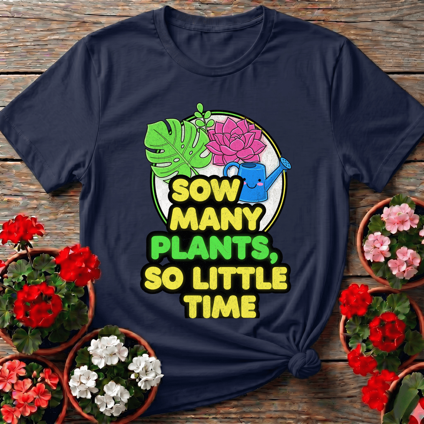 Sow Many Plants So Little Time Funny T-shirt - GardeningTshirts
