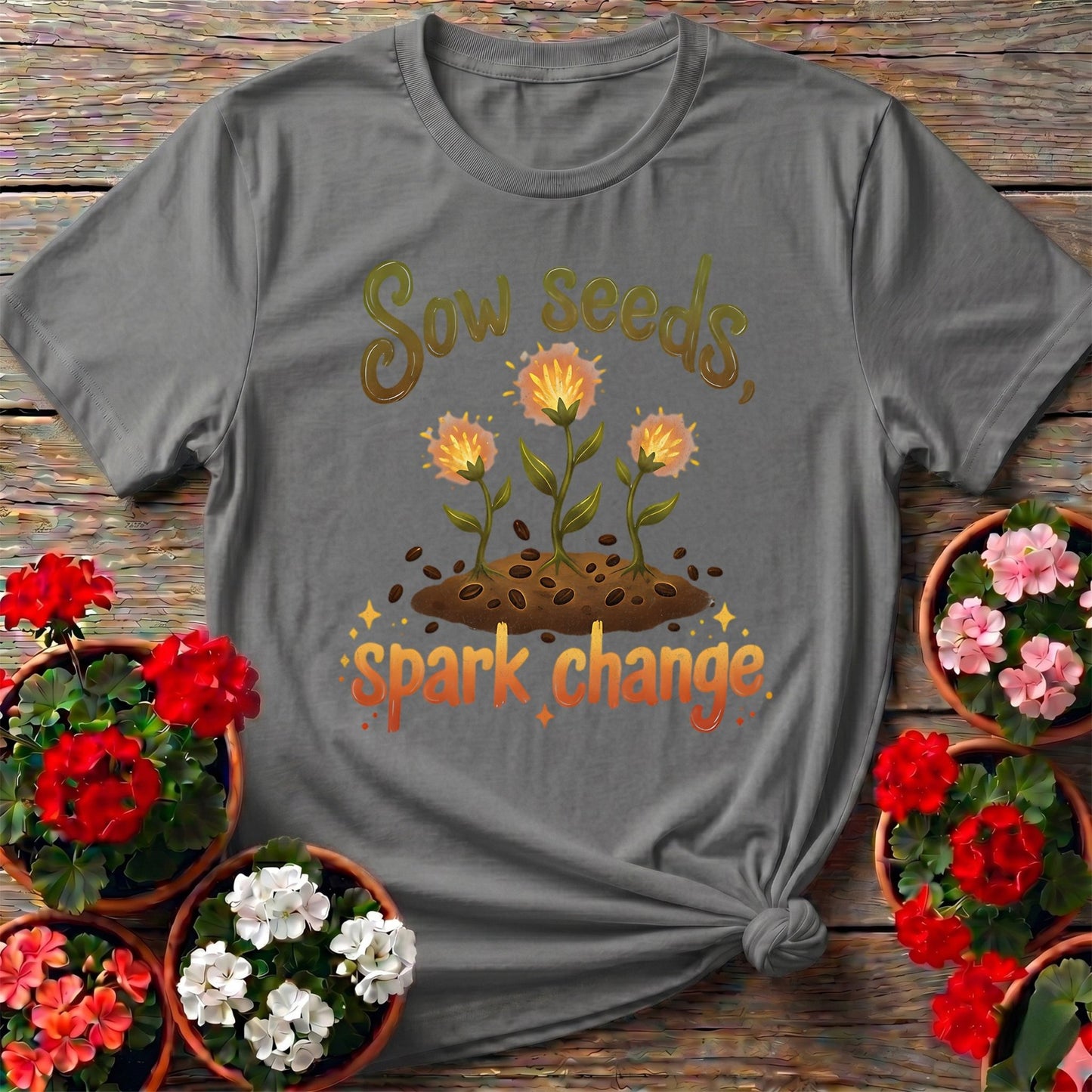 Sow Seeds Spark Change T-shirt - GardeningTshirts