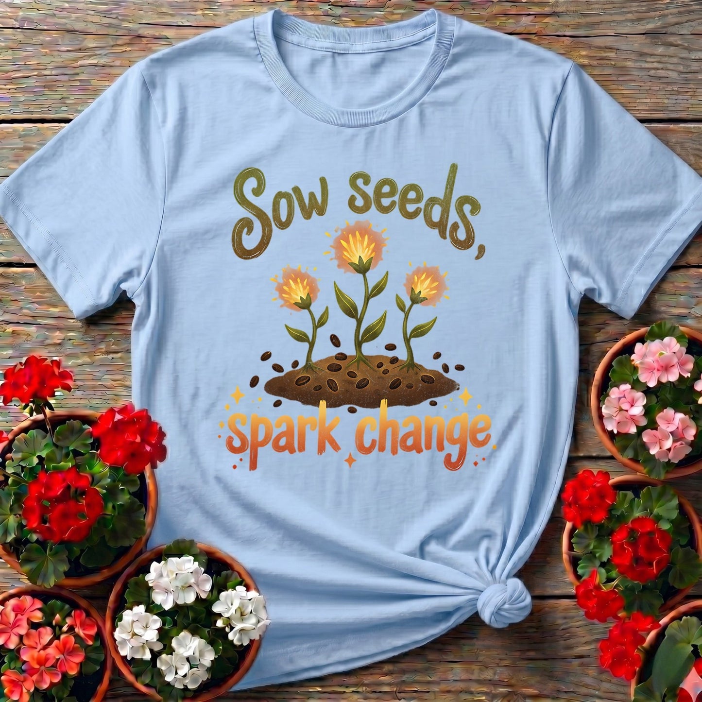 Sow Seeds Spark Change T-shirt - GardeningTshirts