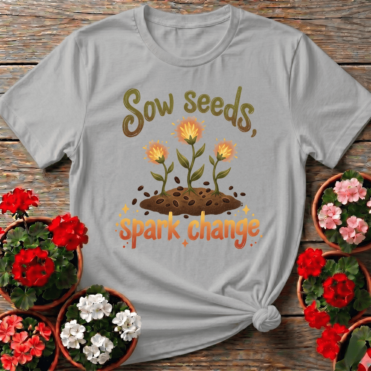 Sow Seeds Spark Change T-shirt - GardeningTshirts