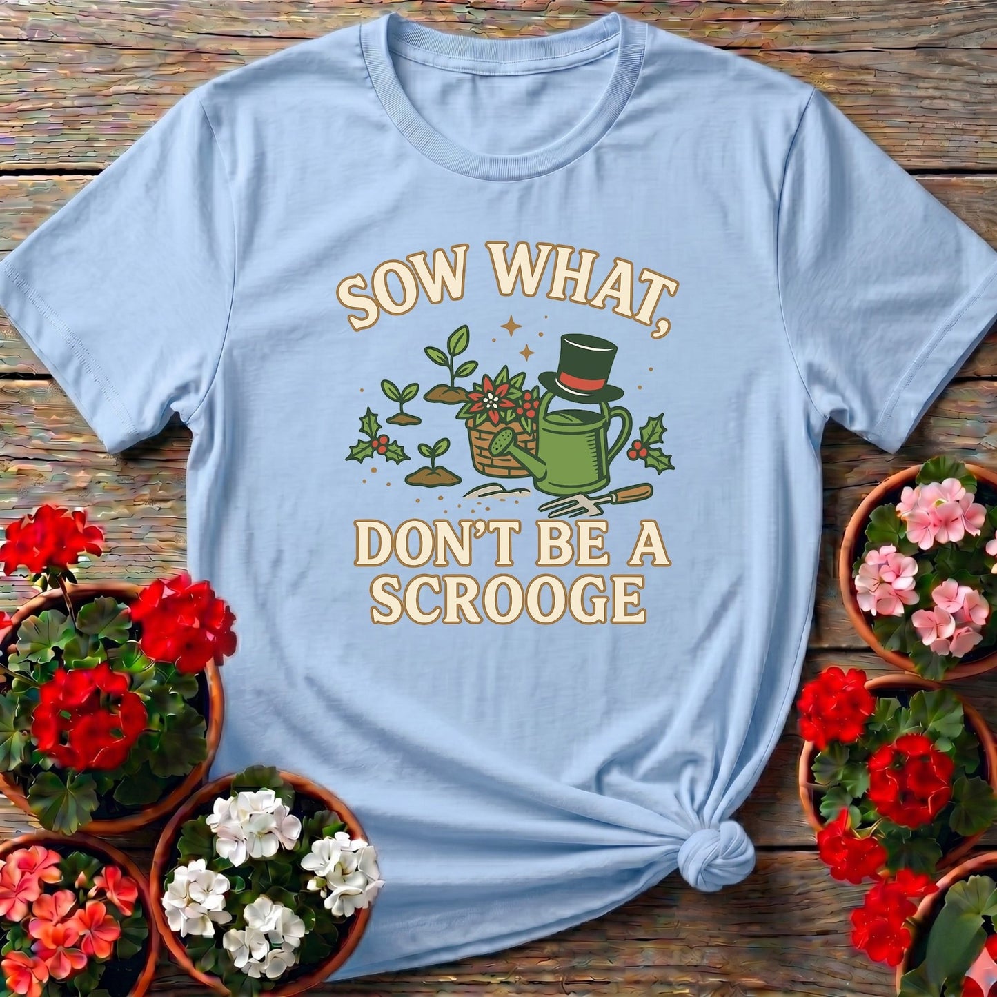 Sow What Dont Be A Scrooge Christmas Tee - GardeningTshirts