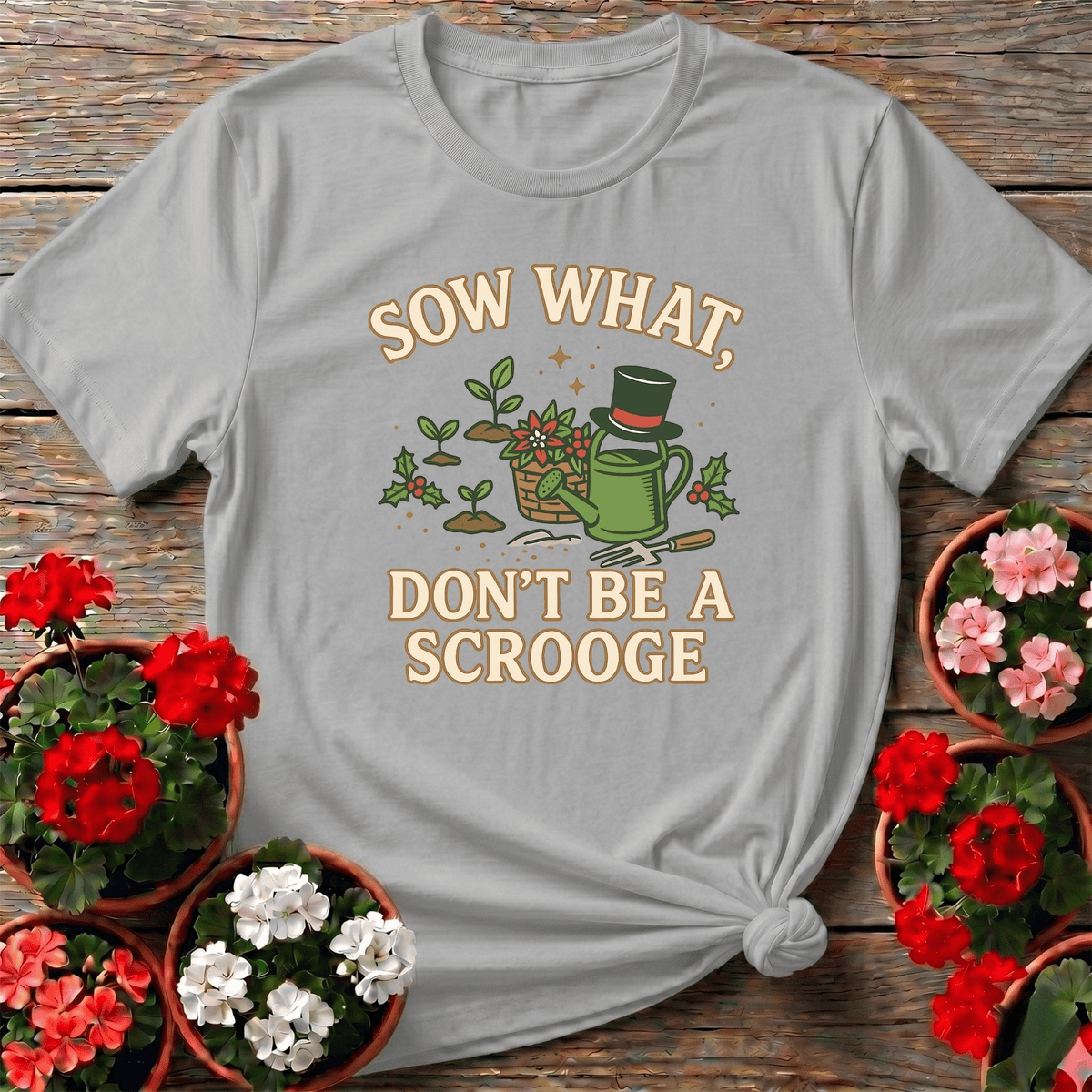 Sow What Dont Be A Scrooge Christmas Tee - GardeningTshirts