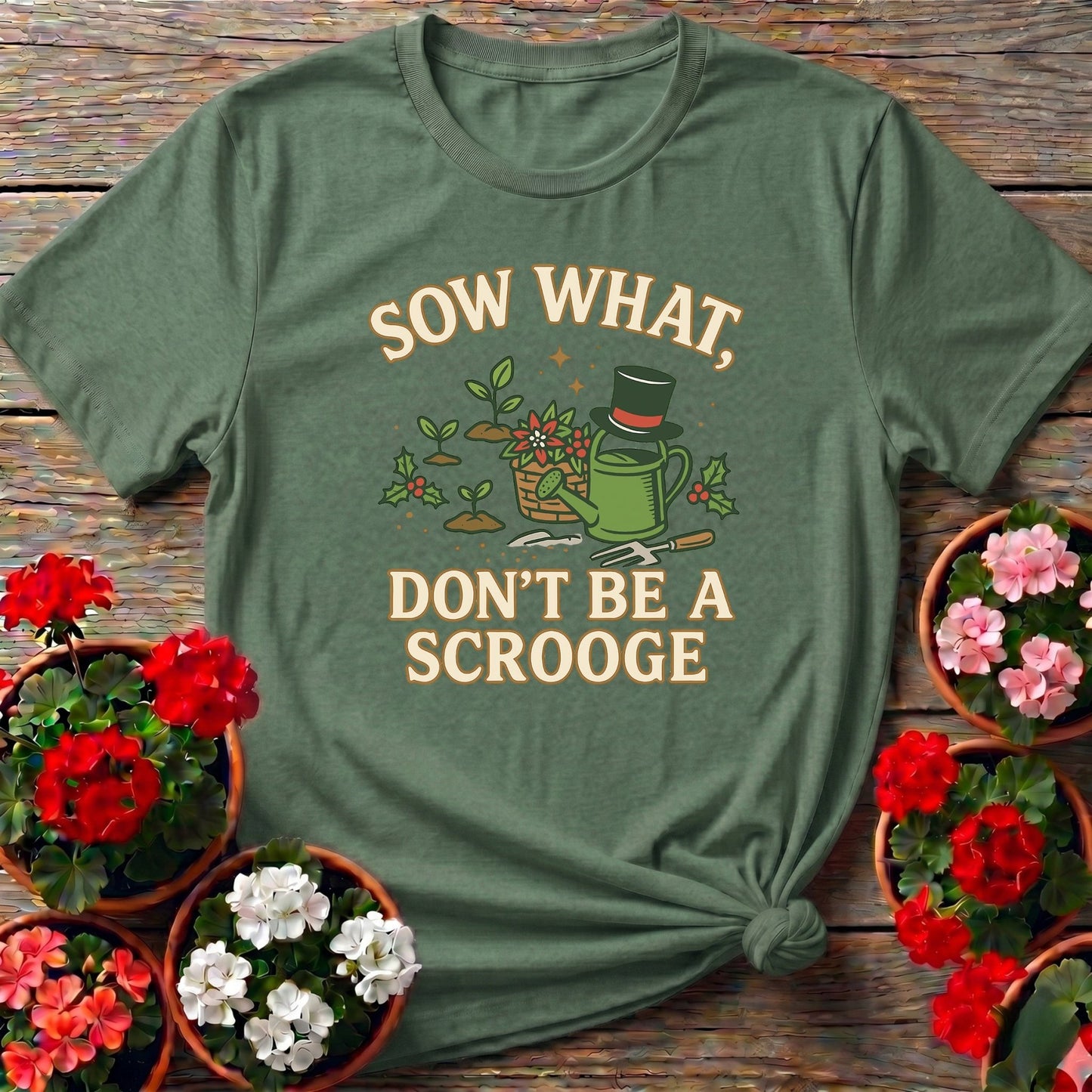 Sow What Dont Be A Scrooge Christmas Tee - GardeningTshirts
