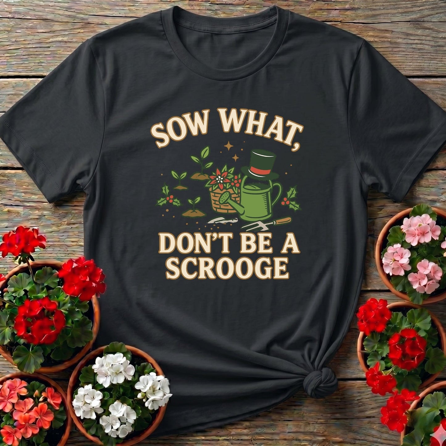 Sow What Dont Be A Scrooge Christmas Tee - GardeningTshirts