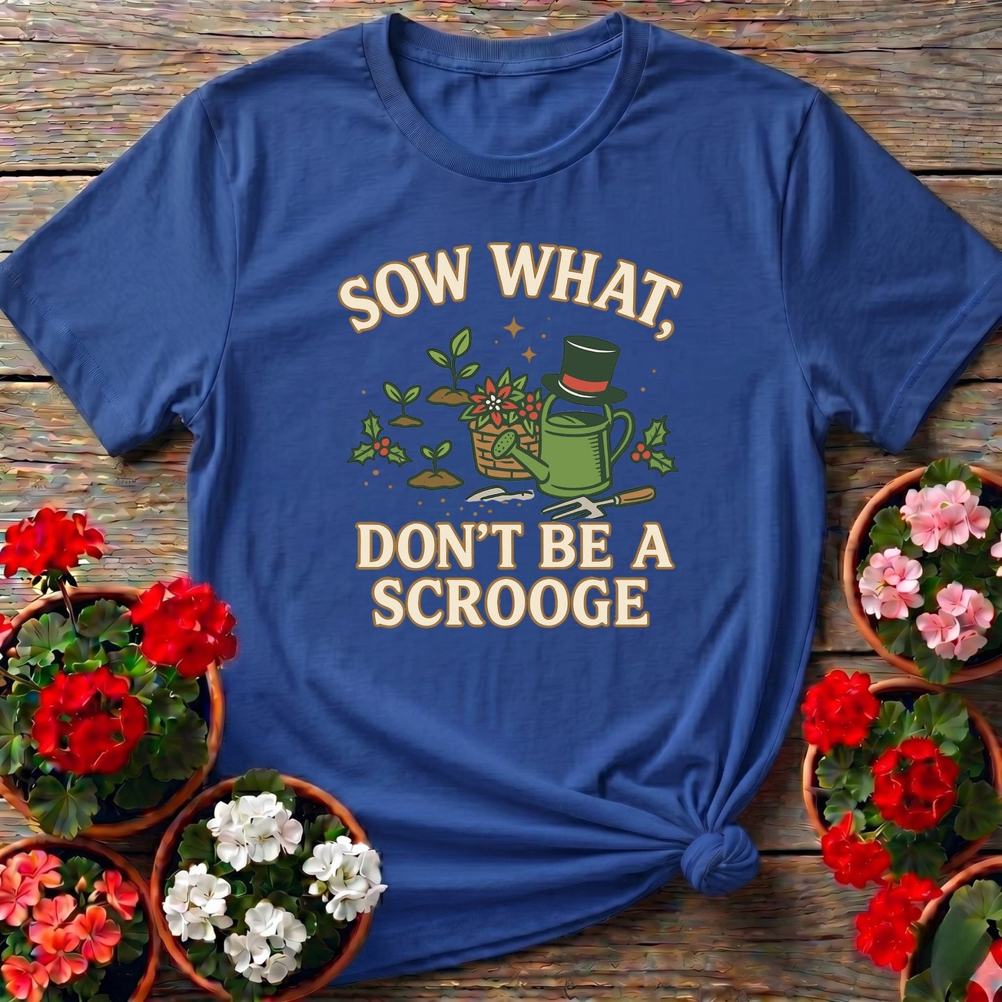 Sow What Dont Be A Scrooge Christmas Tee - GardeningTshirts