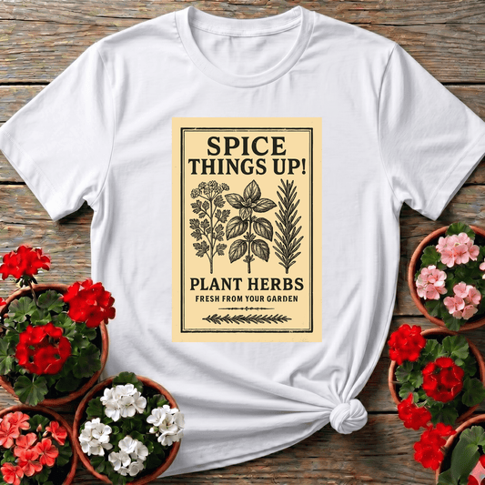 Spice Things Up Plant Herbs Fresh From Your Garden Tee - GardeningTshirts