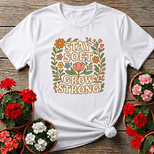 Stay Soft Grow Strong Botanical Floral T-shirt - GardeningTshirts