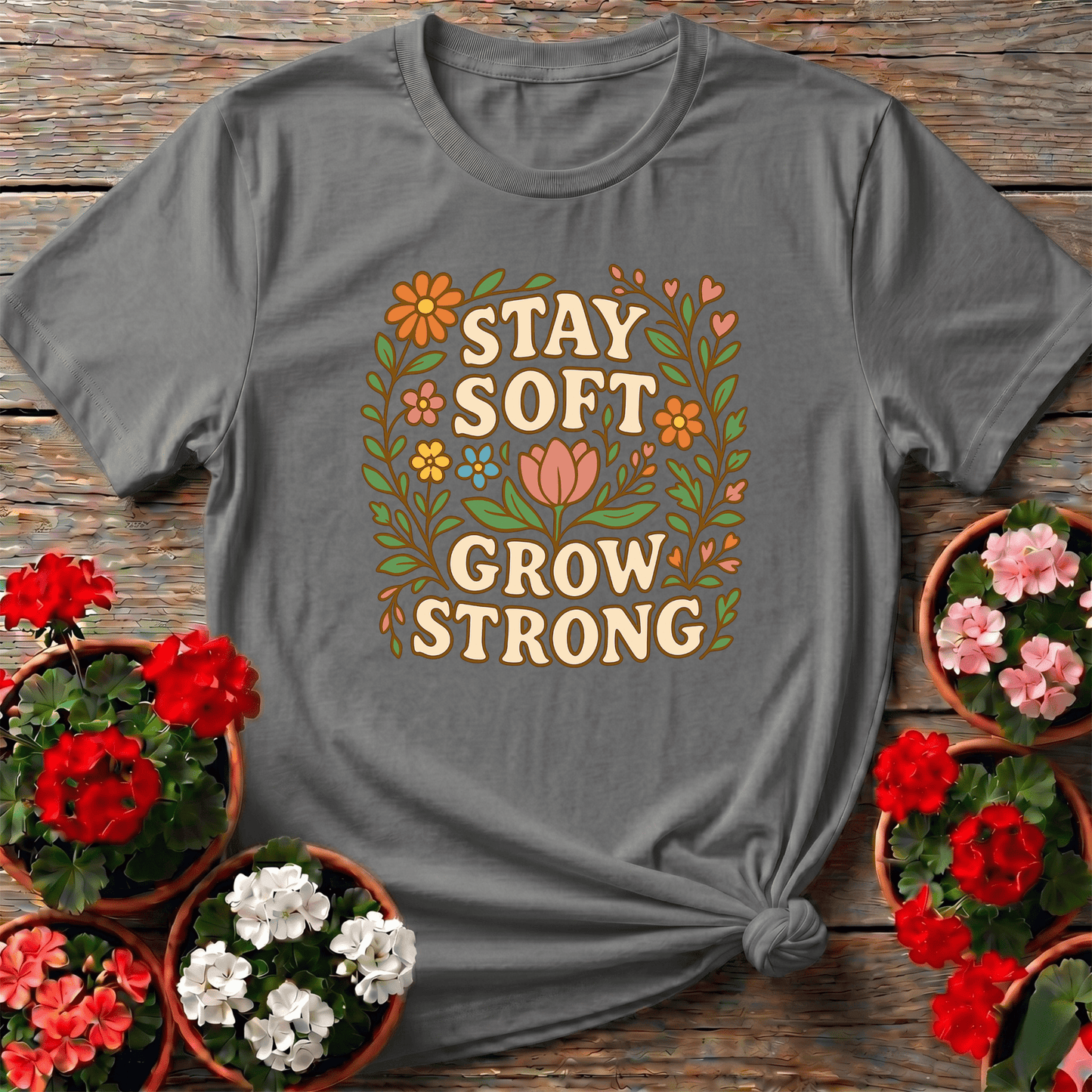 Stay Soft Grow Strong Botanical Floral T-shirt - GardeningTshirts