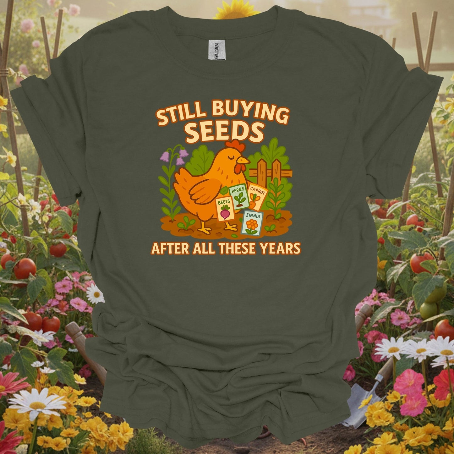 Military Green top showing still buying seeds funny chicken gardener for nature lovers