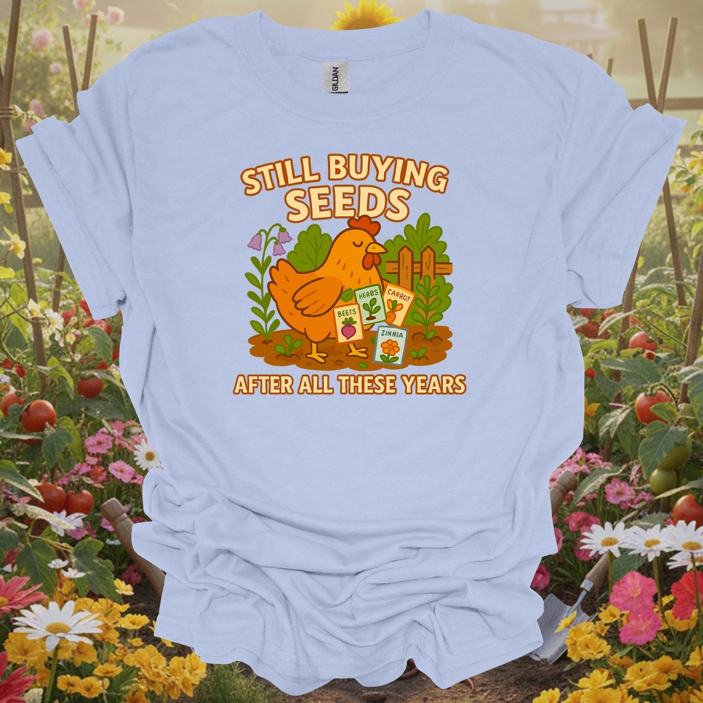 Light Blue tshirt showing still buying seeds funny chicken gardener for gardening enthusiasts