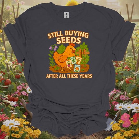 Charcoal tee showing still buying seeds funny chicken gardener for plant lovers