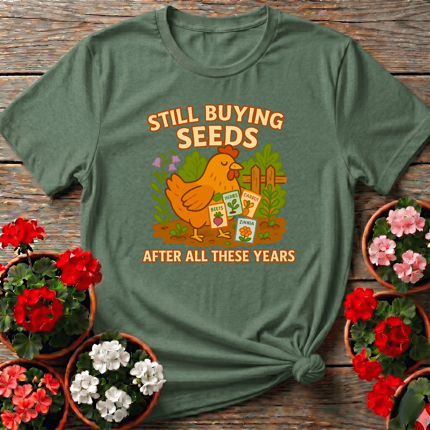 Still Buying Seeds Funny Chicken Gardener T-shirt - GardeningTshirts