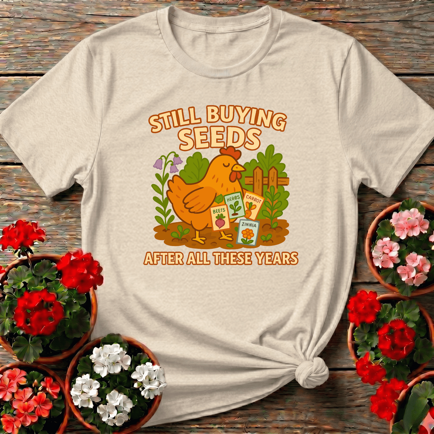 Still Buying Seeds Funny Chicken Gardener T-shirt - GardeningTshirts