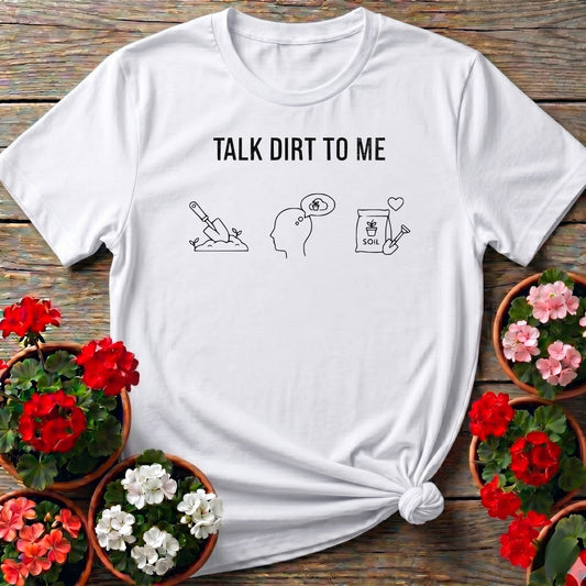Talk Dirt To Me T-shirt - GardeningTshirts