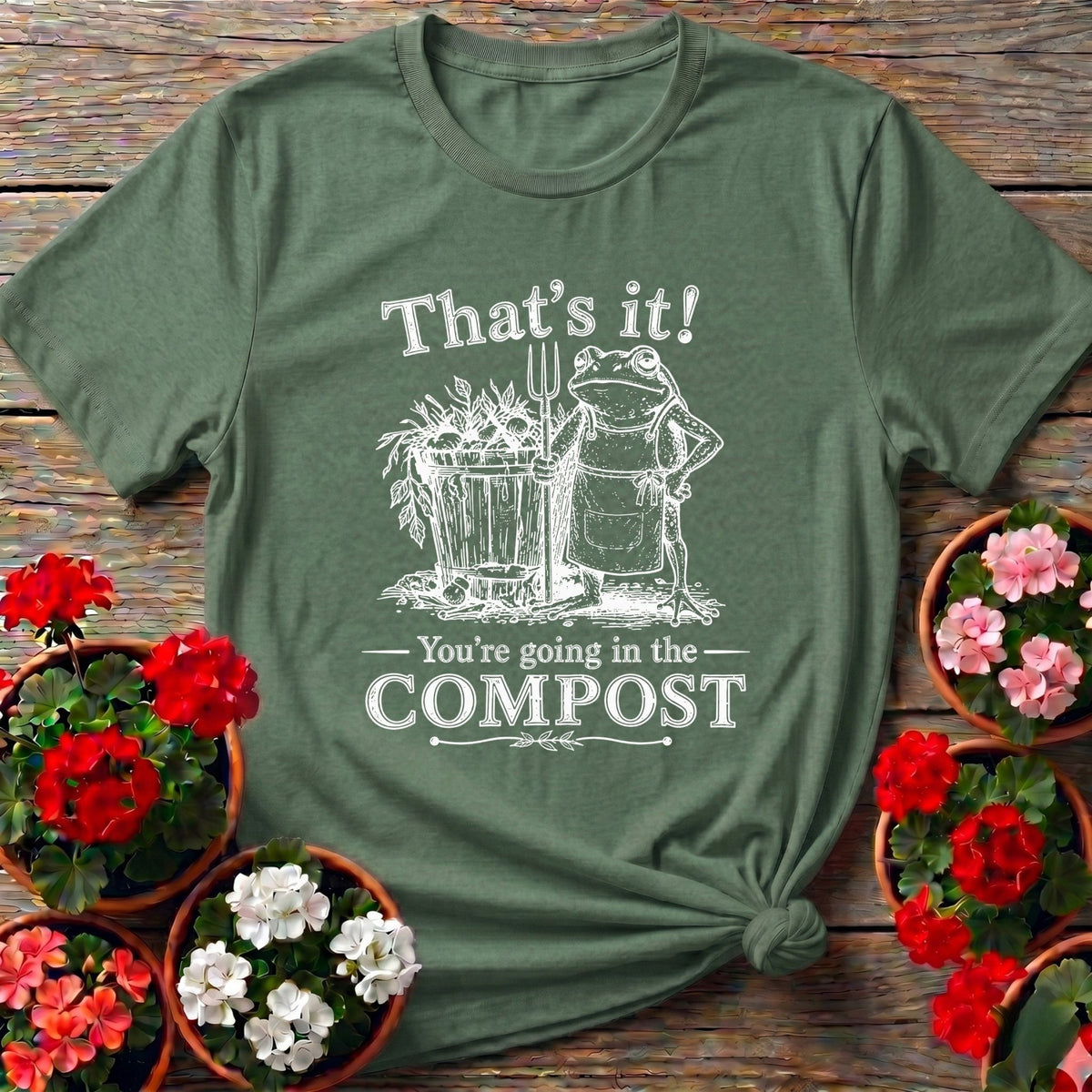 That's It You're Going in the Compost Frog Gardening Tee - GardeningTshirts