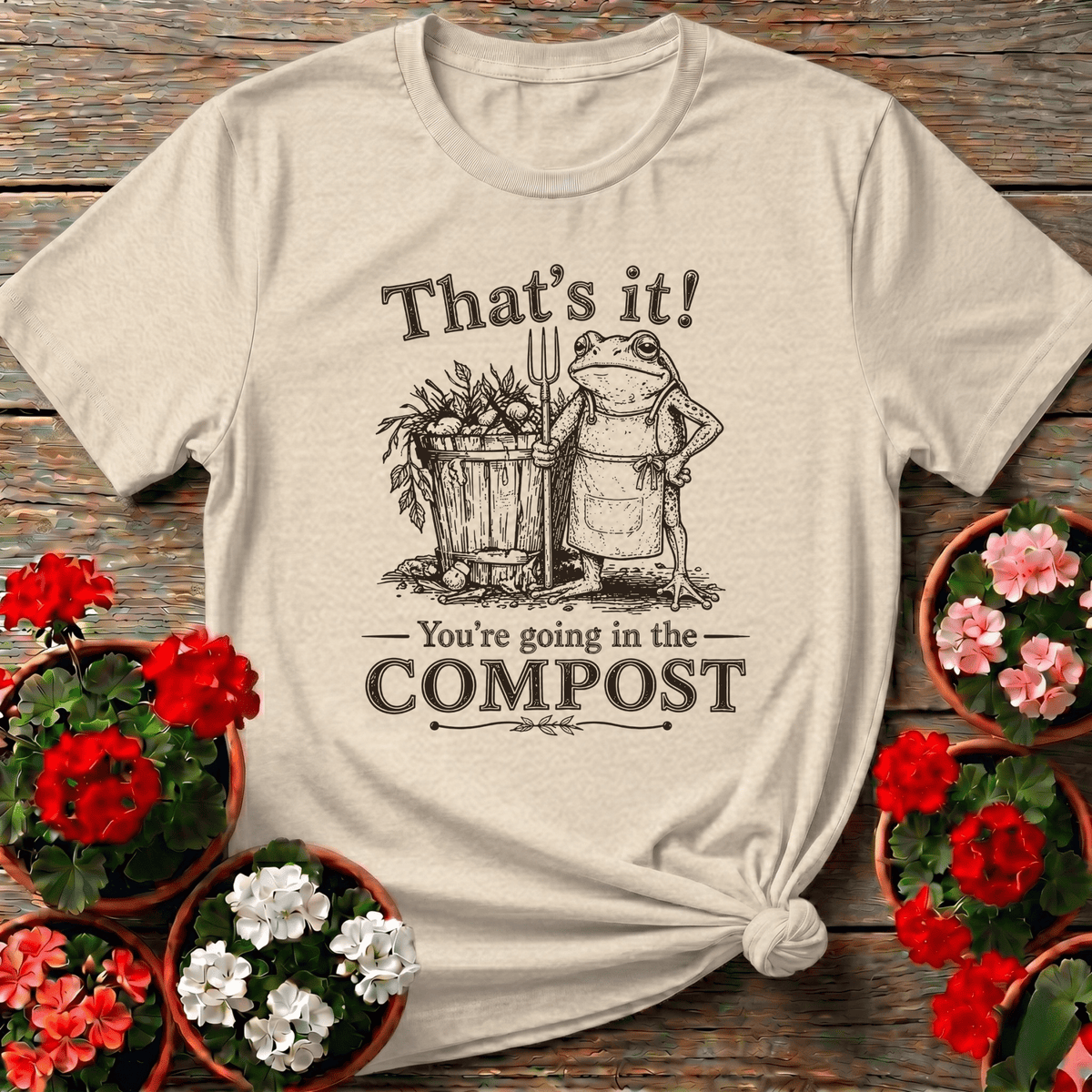 That's It You're Going in the Compost Frog Gardening Tee - GardeningTshirts