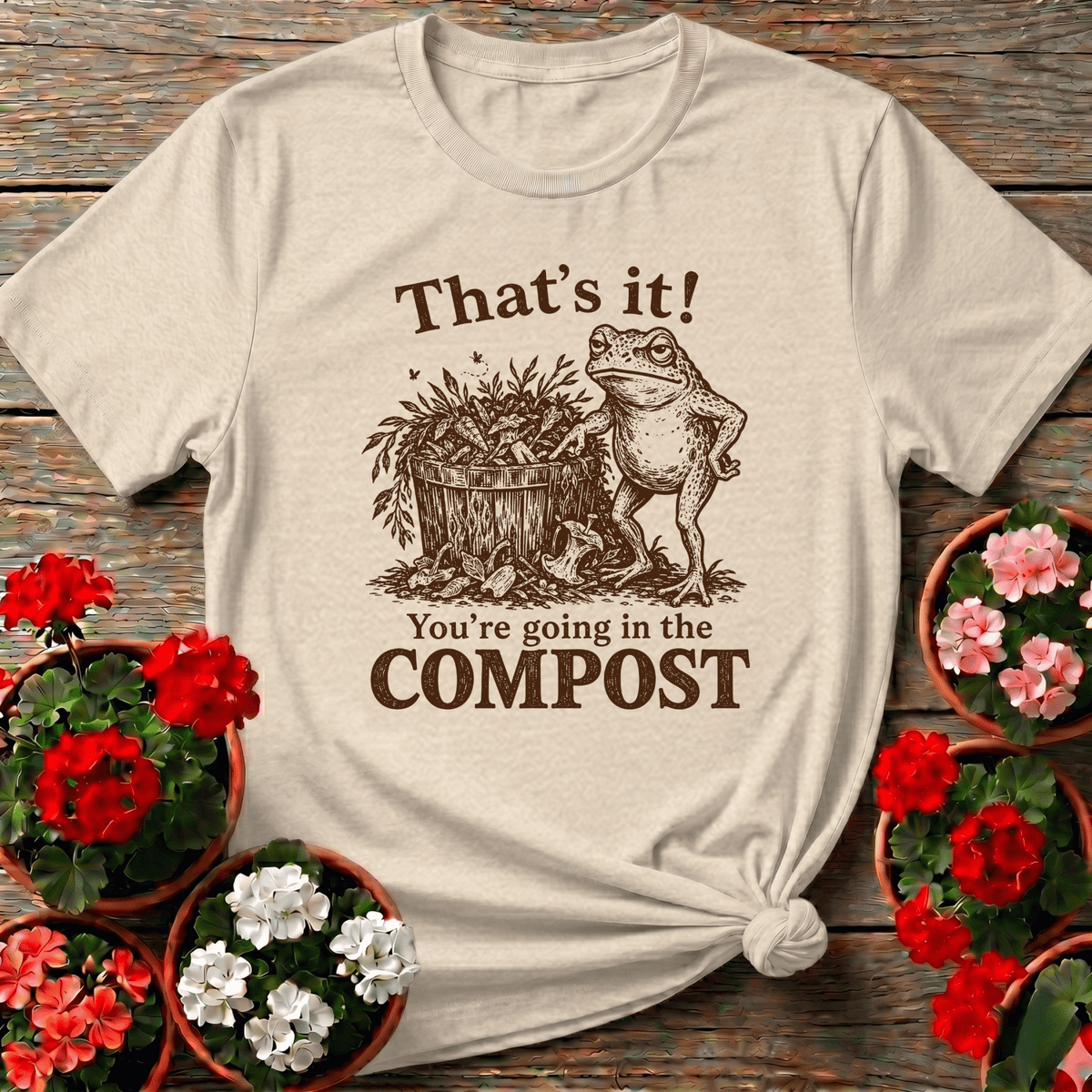 That's It You're Going in the Compost Frog Gardening Tee - GardeningTshirts