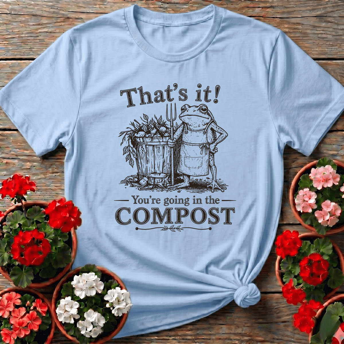 That's It You're Going in the Compost Frog Gardening Tee - GardeningTshirts
