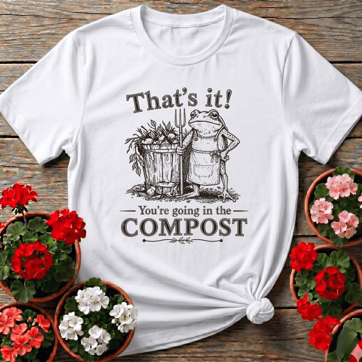 That's It You're Going in the Compost Frog Gardening Tee - GardeningTshirts