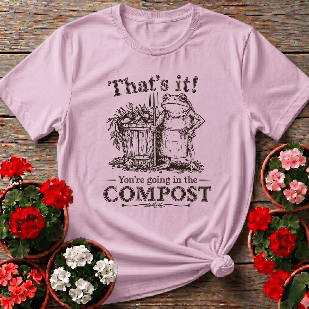 That's It You're Going in the Compost Frog Gardening Tee - GardeningTshirts