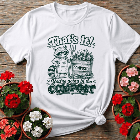 White retro hand-drawn raccoon compost shirt with "That's It You're Going in the Compost" for gardeners with limits