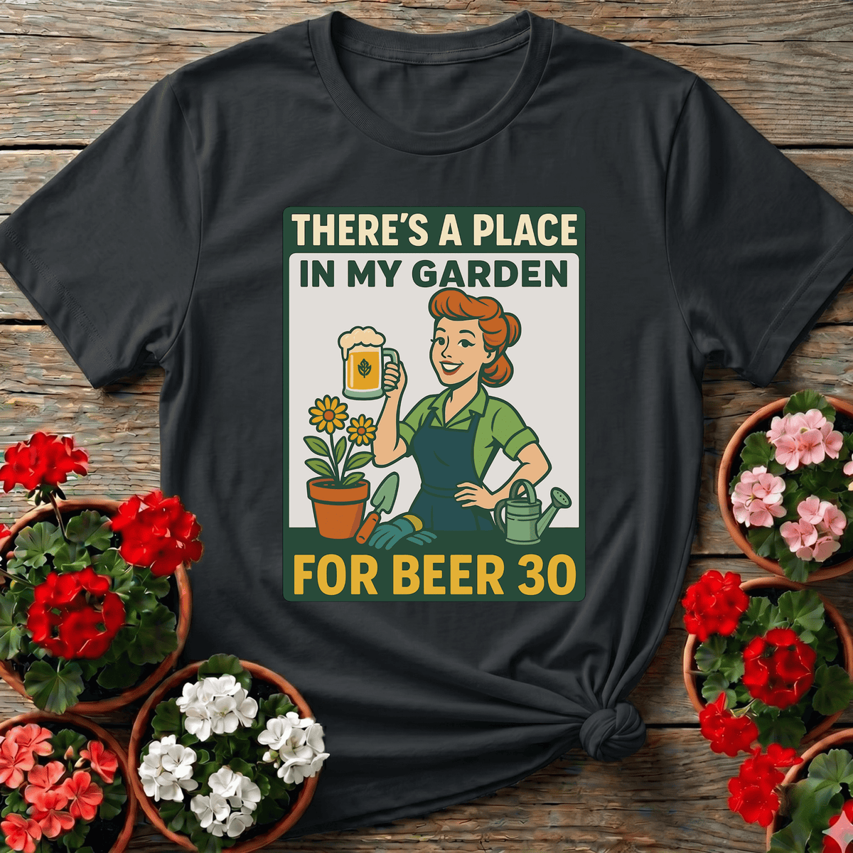 There's a Place in My Garden for Beer 30 Shirt - GardeningTshirts