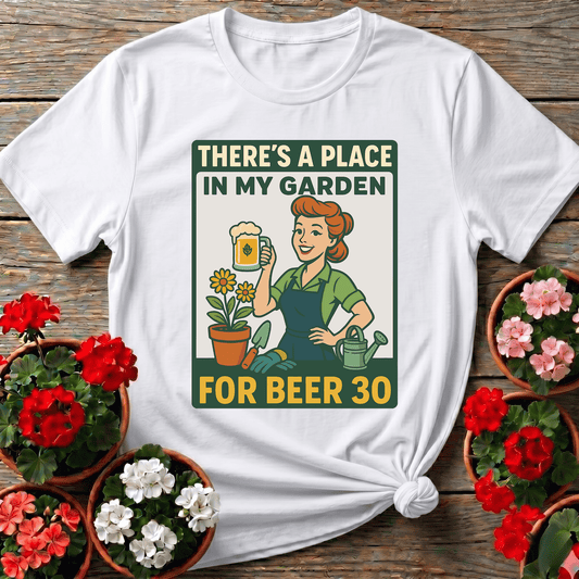 There's a Place in My Garden for Beer 30 Shirt - GardeningTshirts