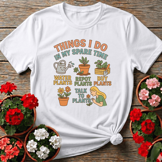Things I Do In My Spare Time Funny Plant Tee - GardeningTshirts