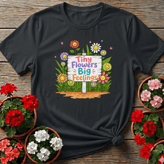 Tiny Flowers Big Feelings Cute Floral Gardening T-Shirt - GardeningTshirts