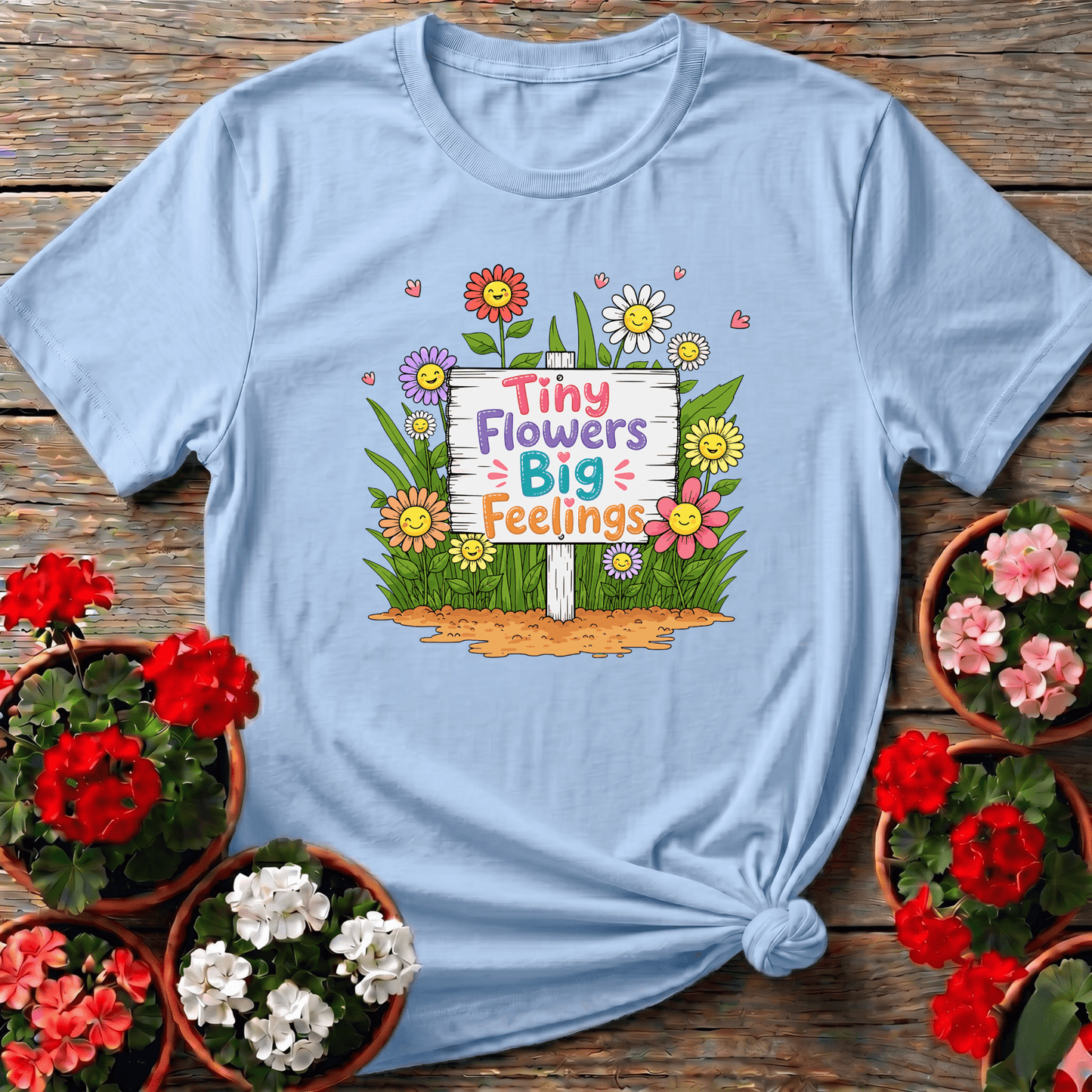 Tiny Flowers Big Feelings Cute Floral Gardening T-Shirt - GardeningTshirts