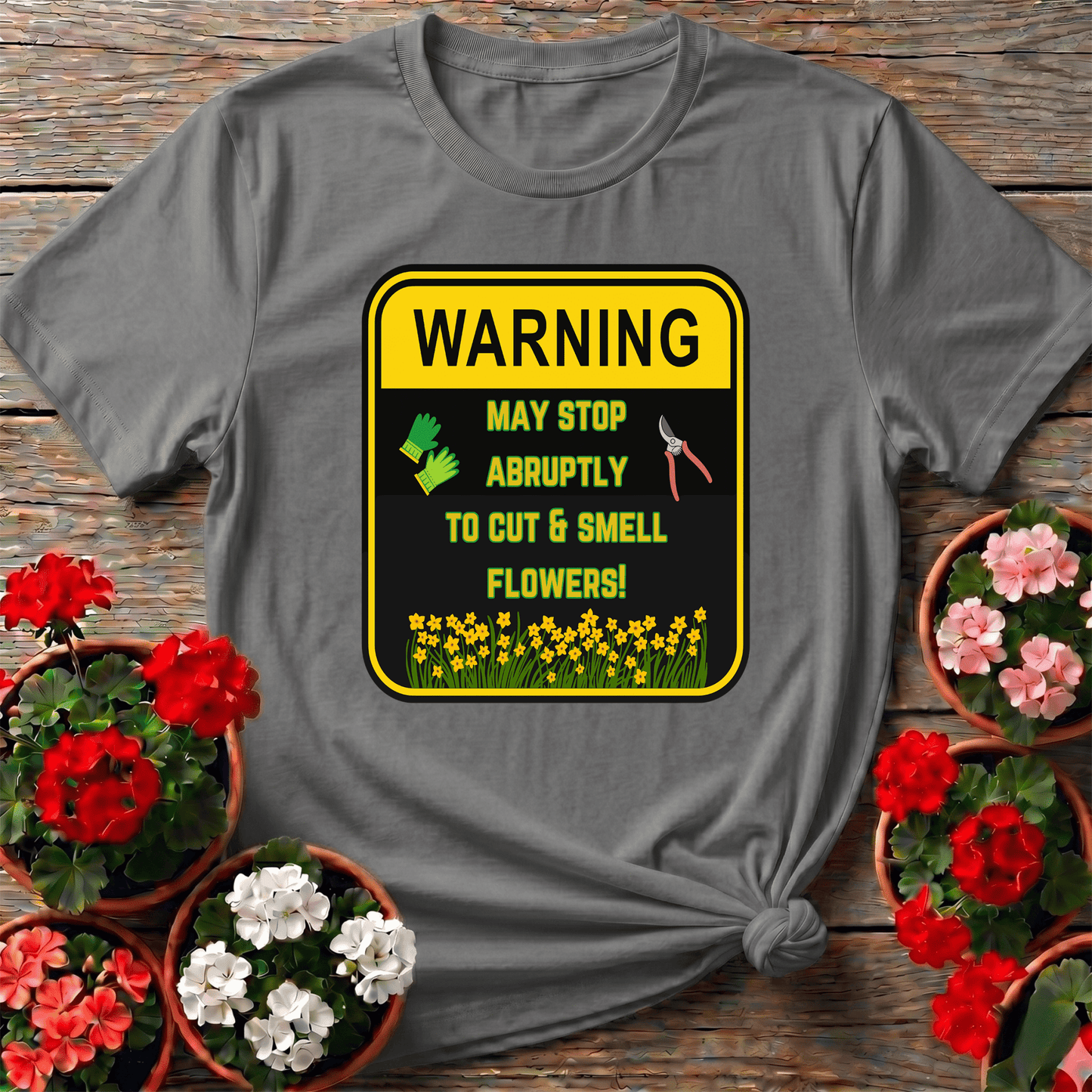 Warning May Stop Abruptly To Cut And Smell Flowers Tee - GardeningTshirts