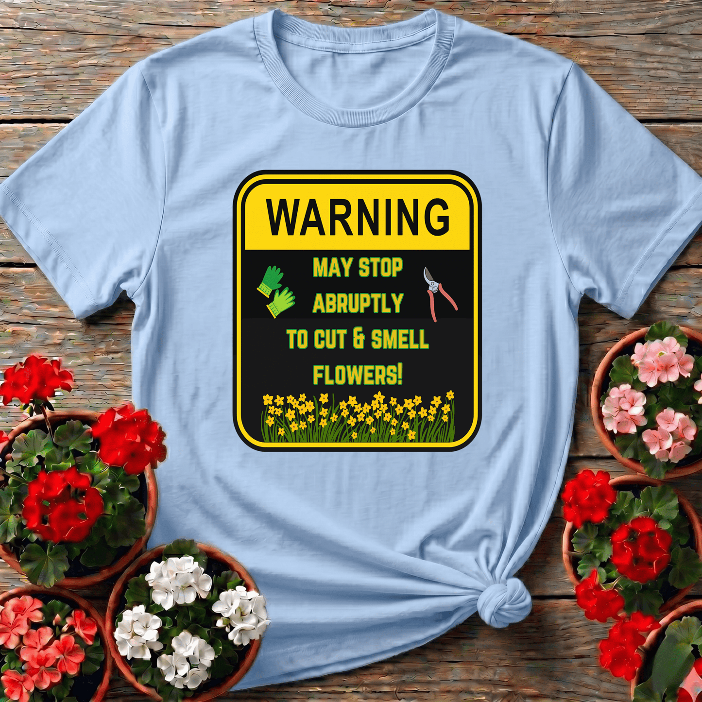 Warning May Stop Abruptly To Cut And Smell Flowers Tee - GardeningTshirts
