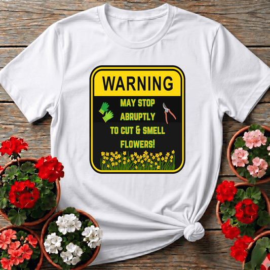 Warning May Stop Abruptly To Cut And Smell Flowers Tee - GardeningTshirts