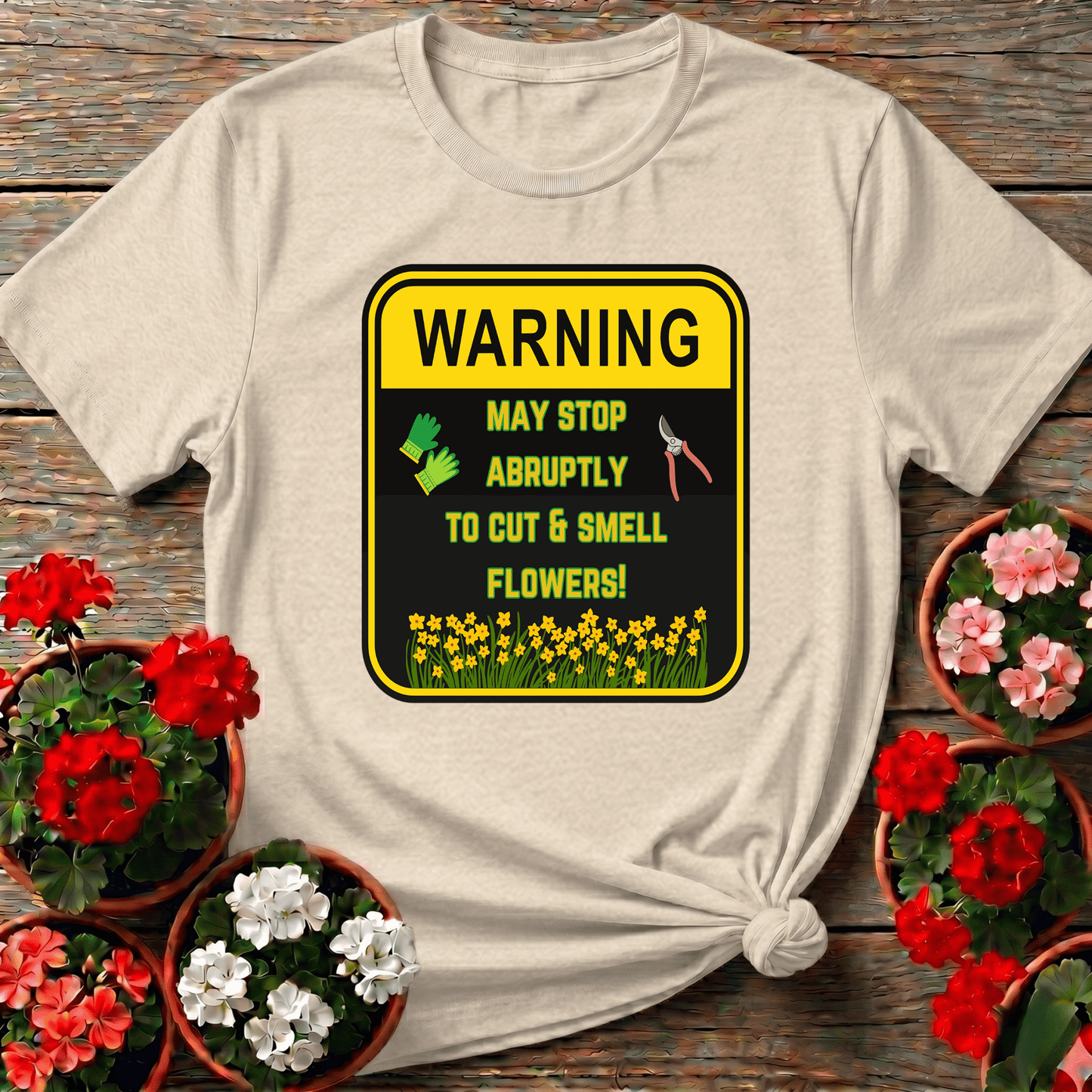 Warning May Stop Abruptly To Cut And Smell Flowers Tee - GardeningTshirts