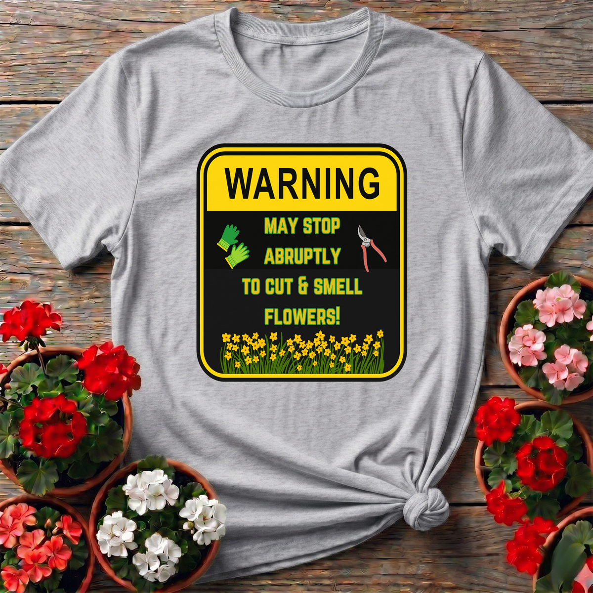 Warning May Stop Abruptly To Cut And Smell Flowers Tee - GardeningTshirts