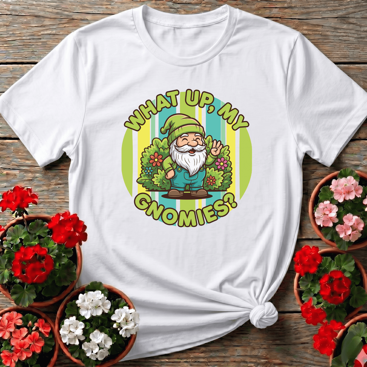 What Up My Gnomies Funny Garden Gnome Gardening T-Shirt - GardeningTshirts