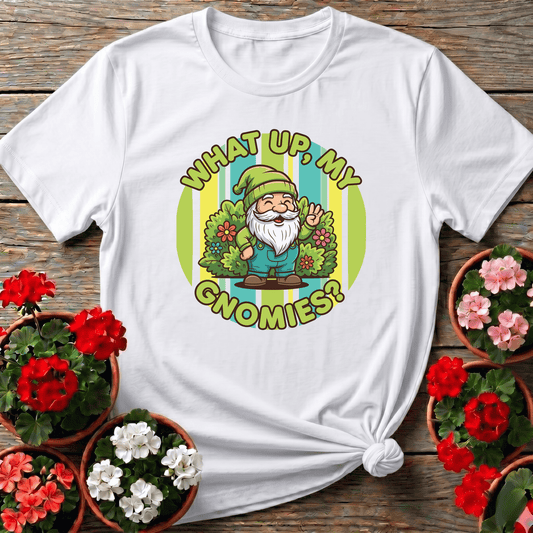 What Up My Gnomies Funny Garden Gnome Gardening T-Shirt - GardeningTshirts